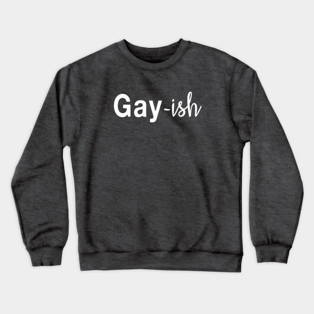 Gay-ish Bisexual Pride LGBTQ Crewneck Sweatshirt by TracyMichelle